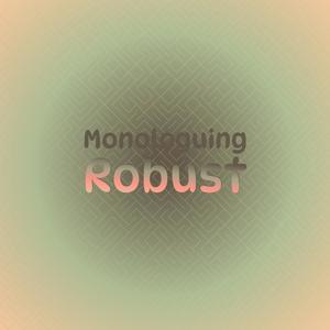 Monologuing Robust