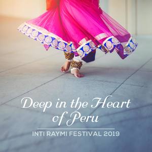 Deep in the Heart of Peru (Inti Raymi Festival 2019, Back to Roots, Voyage to the Sun, Dances & Happ