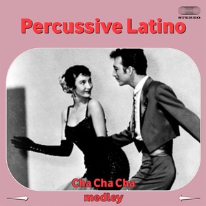 Percussive Latino Cha Cha Cha Medley: Nicolasa / El Bodeguero / Cero Codazos / Patricia / Mambo Inn / Cha Cha René / Clap Your Hands Cha Cha / Cha Cha Castañetas / Oyeme Mama / Mi Musica Es para Ti / Sambia / Corazon de Melon