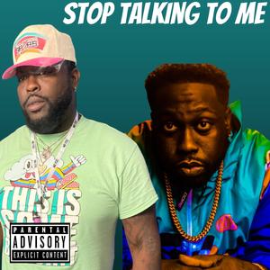 Stop Talking To Me (feat. 10oh1) [Explicit]