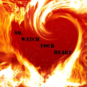 So, Watch Your Heart