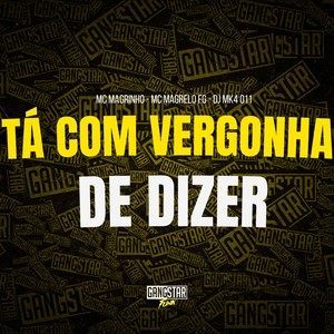 Tá Com Vergonha de Dizer (Explicit)