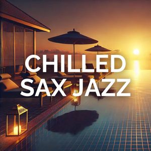 Chilled Sax Jazz (Soft Ballads for Relaxation)