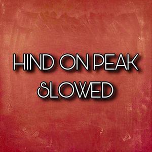 Hind On Peak (SLOWED)