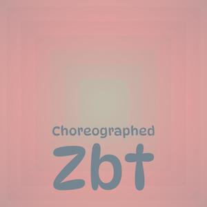 Choreographed Zbt