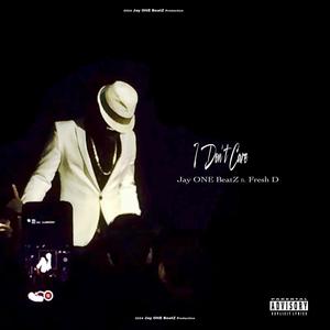 I Don't Care (feat. Fresh-D) (Explicit)