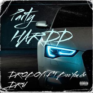 PARTY HARDD!!! (feat. DROBOY!, Boo You! & DRU) [Explicit]