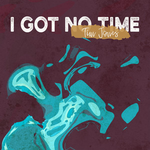 I Got No Time