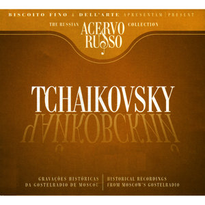 Tchaikovsky: Historical Recordings From Moscow's Gostelradio