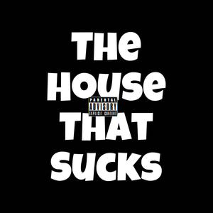 AuntysP House (The House That Sucks) [Explicit]