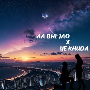 Aa Bhi Jao X Ye Khuda