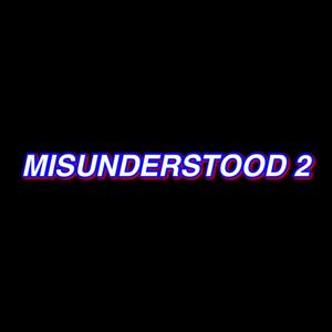 MISUNDERSTOOD 2 (Explicit)