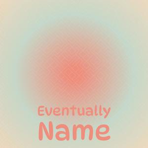 Eventually Name