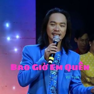 Bao Giờ Em Quên