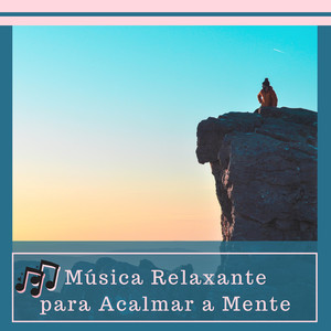 ♫ Música Relaxante para Acalmar a Mente