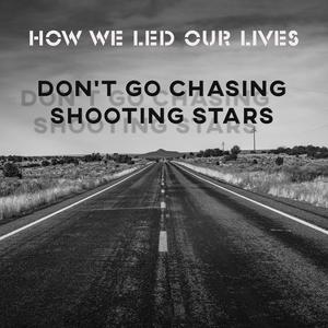 Don't Go Chasing Shooting Stars