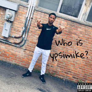 Who Is Yp$iMike (Explicit)