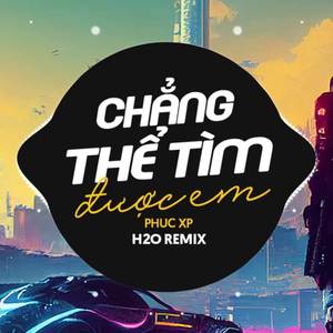 Chẳng Thể Tìm Được Em (Remix Deep House)