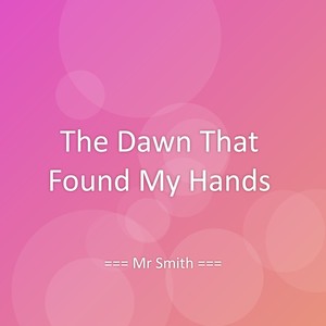 The Dawn That Found My Hands
