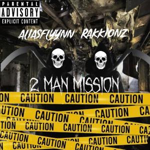 2 Man Mission (feat. AliasFlyYnn & Rakkionz) (Explicit)
