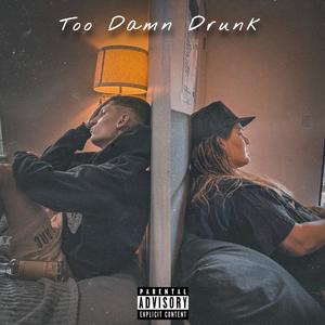 Too Damn Drunk (feat. Kenzie Harris) [Explicit]