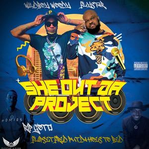 She Out Da Project (feat. Wildboy Woody) [Explicit]