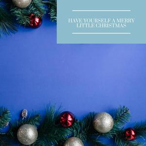 Have Yourself a Merry Little Christmas