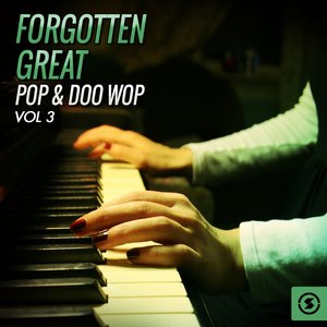 Forgotten Great Pop & Doo Wop, Vol. 3