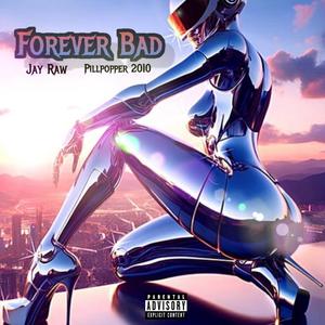 Forever Bad (feat. Pillpoper2010|Explicit)