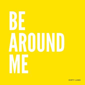 Be Around Me (Explicit)