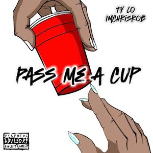 Pass Me a Cup (feat. ImChrisRob) [Explicit]