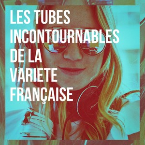 Les tubes incontournables de la variété française