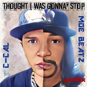 Thought I'd Stop (feat. C-Cal) [Explicit]