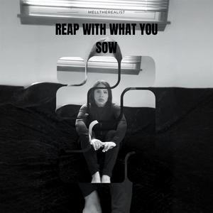 Reap With What You Sow