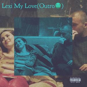 Lexi My Love (Outro) [Explicit]