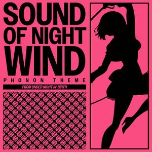 Sound of Night Wind (Phonon Theme) (From "Under Night In-Birth")