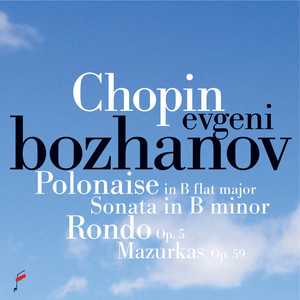 Chopin: Polonaise in B-Flat Major, Sonata in B Minor, Rondo Op. 5, Mazurkas, Op. 59