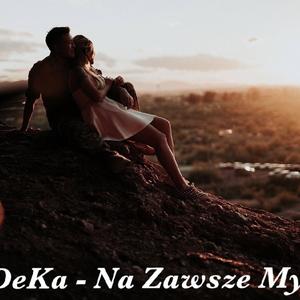 DeKa- Na Zawsze my