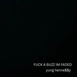 FUCK A BUZZ IM FADED (Explicit)