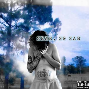 2bad, so sad (Explicit)