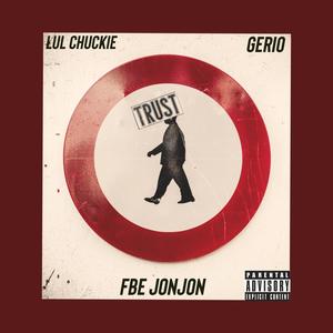 No Trust (feat. Lul Chuckie & Gerio) [Explicit]