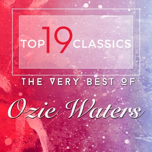 Top 19 Classics - The Very Best of Ozie Waters