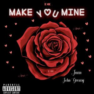 Make You Mine (feat. John Greasy) [Explicit]