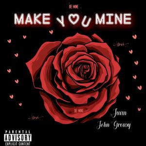 Make You Mine (feat. John Greasy) (Explicit)