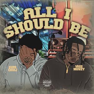 All I Should Be (feat. Supa ChuLi) [Explicit]