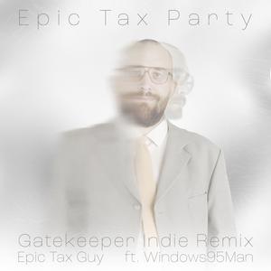 Epic Tax Party (feat. Epic Tax Guy & Windows95man) [Gatekeeper Indie Remix]