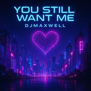 You still want me
