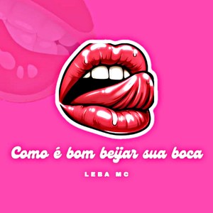 Como É Bom Beijar Sua Boca (Explicit)
