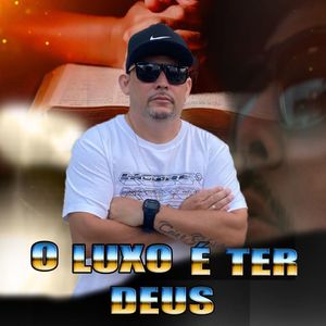 O Luxo é ter Deus