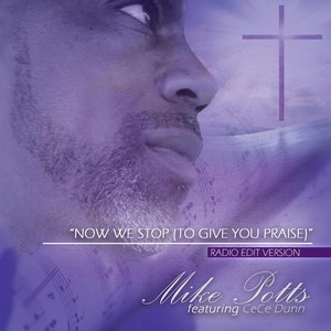 Now We Stop(To Give You Praise) (Radio Edit)
